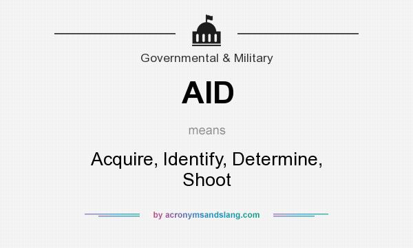 What does AID mean? It stands for Acquire, Identify, Determine, Shoot