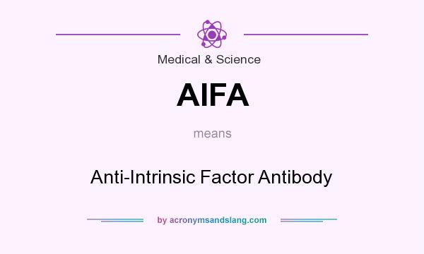 What does AIFA mean? It stands for Anti-Intrinsic Factor Antibody