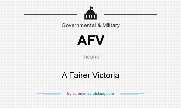 What does AFV mean? It stands for A Fairer Victoria