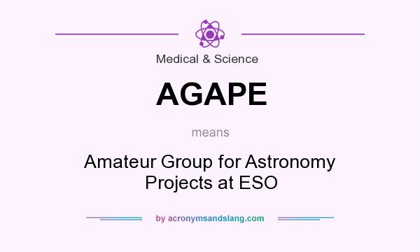 What does AGAPE mean? It stands for Amateur Group for Astronomy Projects at ESO