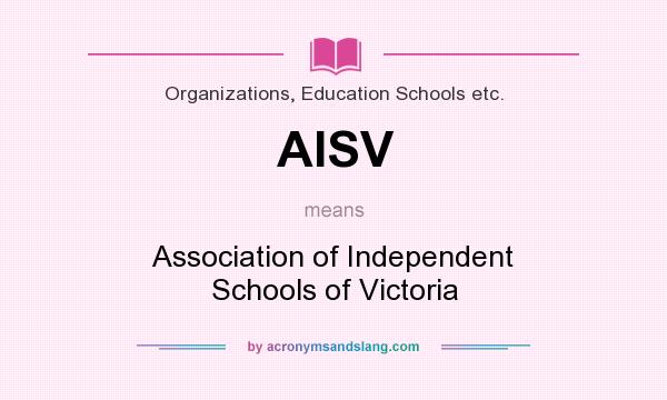 What does AISV mean? It stands for Association of Independent Schools of Victoria