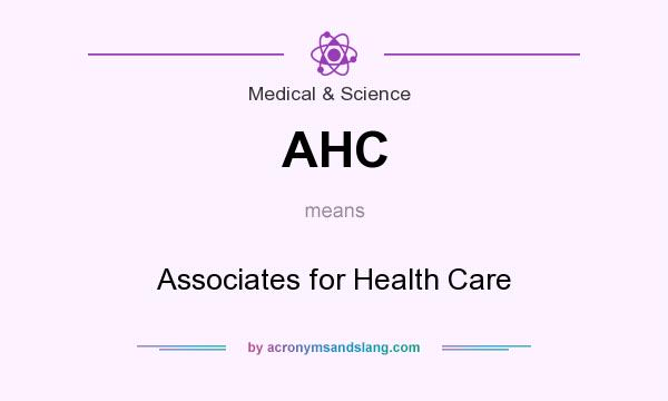 What does AHC mean? It stands for Associates for Health Care