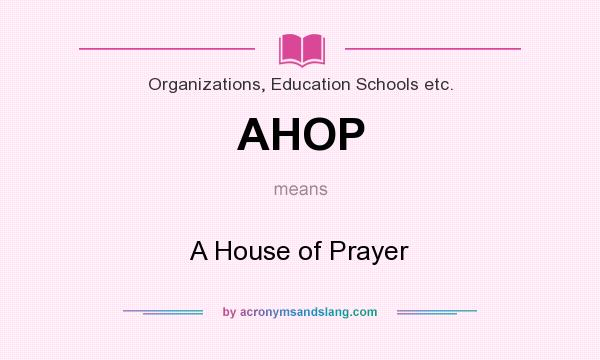 What does AHOP mean? It stands for A House of Prayer
