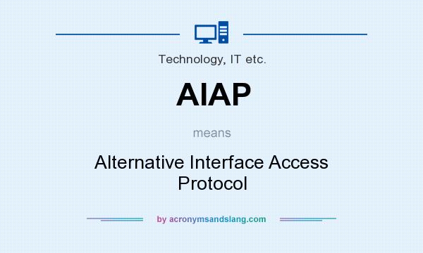 What does AIAP mean? It stands for Alternative Interface Access Protocol