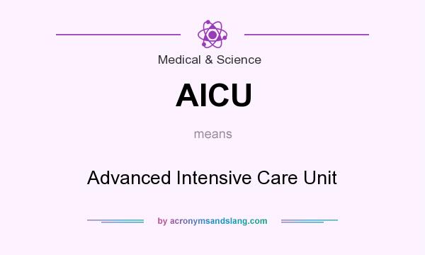 What does AICU mean? It stands for Advanced Intensive Care Unit