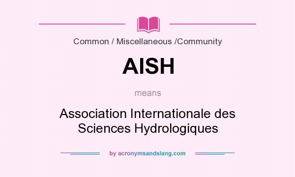 What does AISH mean? It stands for Association Internationale des Sciences Hydrologiques