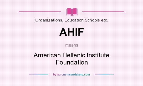 What does AHIF mean? It stands for American Hellenic Institute Foundation