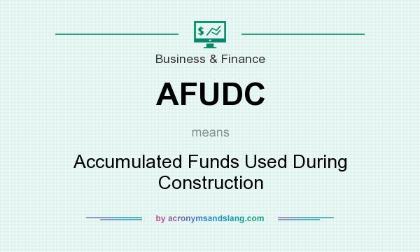 What does AFUDC mean? It stands for Accumulated Funds Used During Construction