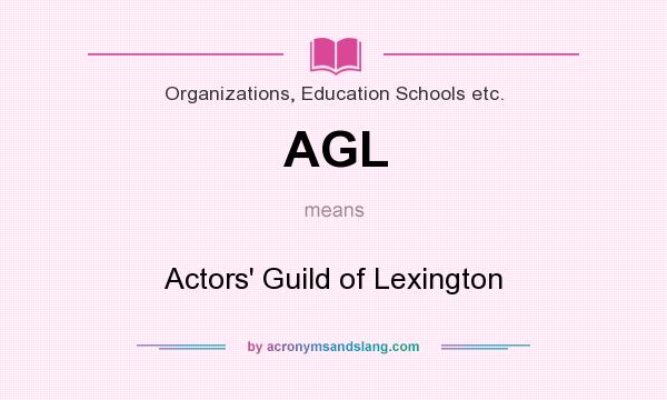 What does AGL mean? It stands for Actors` Guild of Lexington