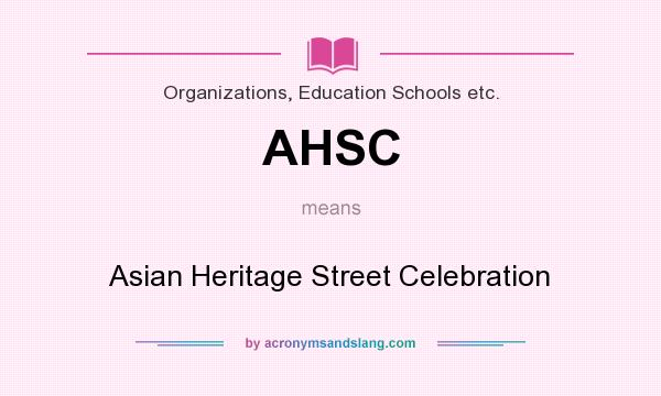 What does AHSC mean? It stands for Asian Heritage Street Celebration