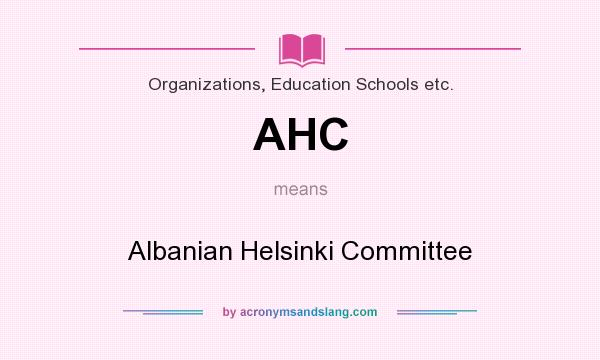What does AHC mean? It stands for Albanian Helsinki Committee
