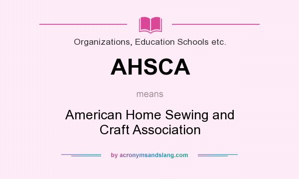 What does AHSCA mean? It stands for American Home Sewing and Craft Association