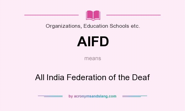 What does AIFD mean? It stands for All India Federation of the Deaf