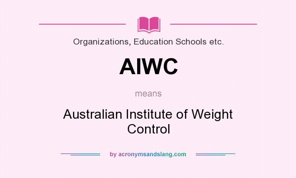 What does AIWC mean? It stands for Australian Institute of Weight Control