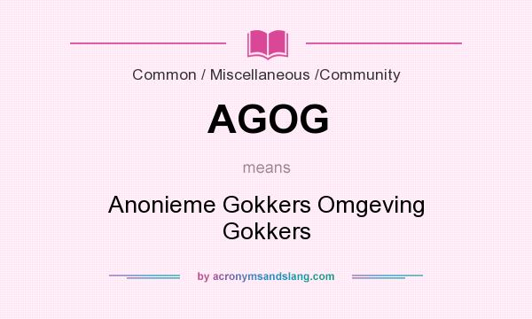 What does AGOG mean? It stands for Anonieme Gokkers Omgeving Gokkers