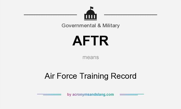 What does AFTR mean? It stands for Air Force Training Record