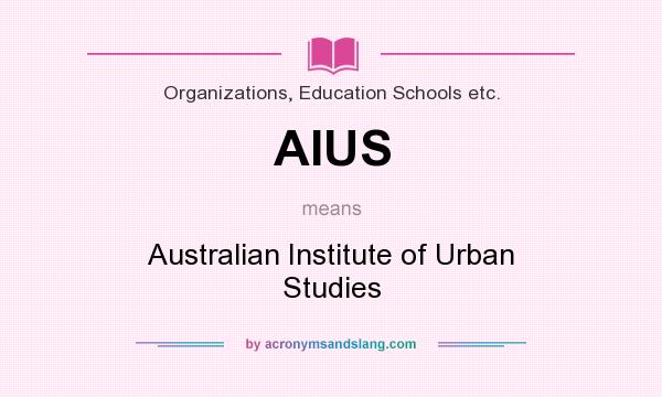 What does AIUS mean? It stands for Australian Institute of Urban Studies
