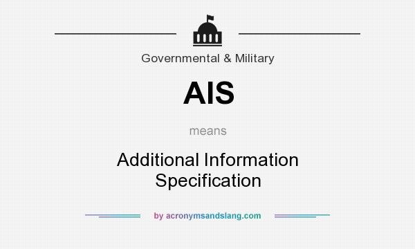 What does AIS mean? It stands for Additional Information Specification