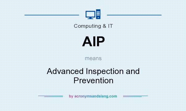What does AIP mean? It stands for Advanced Inspection and Prevention