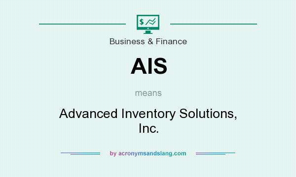 What does AIS mean? It stands for Advanced Inventory Solutions, Inc.