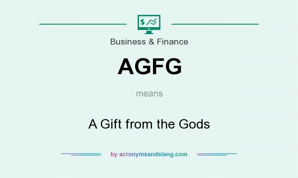 What does AGFG mean? It stands for A Gift from the Gods