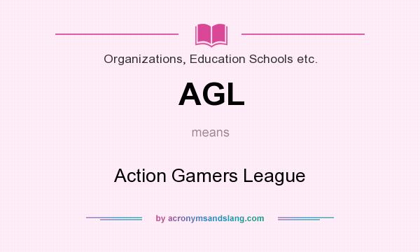 What does AGL mean? It stands for Action Gamers League
