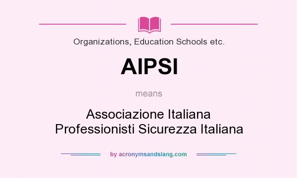 What does AIPSI mean? It stands for Associazione Italiana Professionisti Sicurezza Italiana