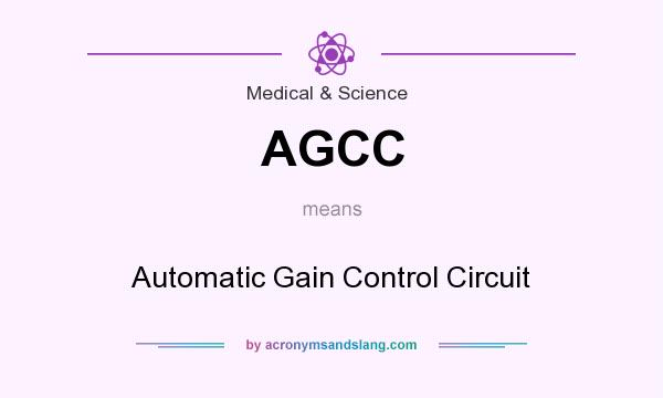 What does AGCC mean? It stands for Automatic Gain Control Circuit