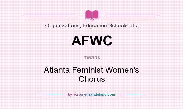 What does AFWC mean? It stands for Atlanta Feminist Women`s Chorus