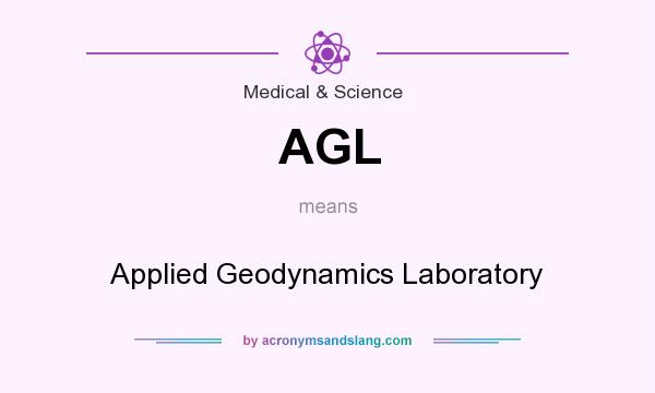 What does AGL mean? It stands for Applied Geodynamics Laboratory