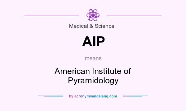 What does AIP mean? It stands for American Institute of Pyramidology