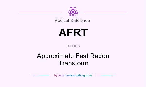 What does AFRT mean? It stands for Approximate Fast Radon Transform
