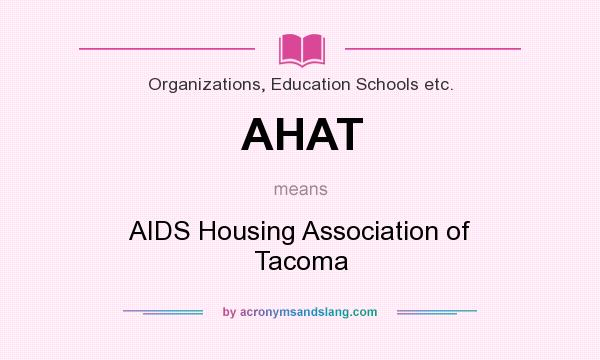 What does AHAT mean? It stands for AIDS Housing Association of Tacoma