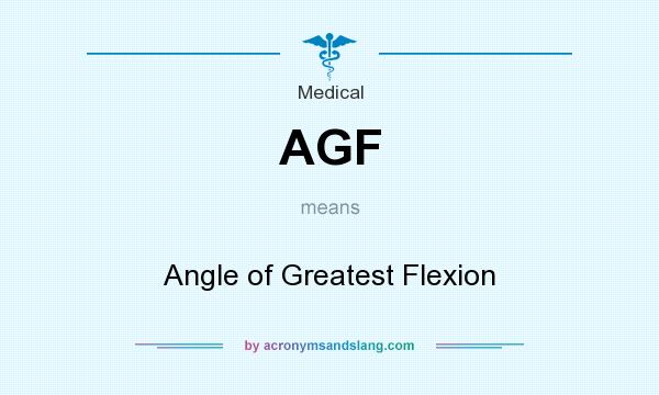 What does AGF mean? It stands for Angle of Greatest Flexion