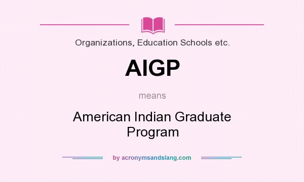 What does AIGP mean? It stands for American Indian Graduate Program