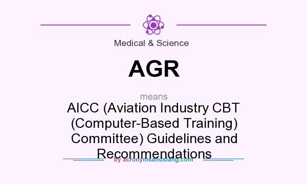 What does AGR mean? It stands for AICC (Aviation Industry CBT (Computer-Based Training) Committee) Guidelines and Recommendations