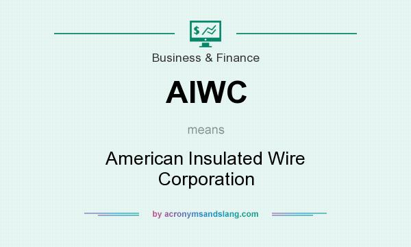 What does AIWC mean? It stands for American Insulated Wire Corporation