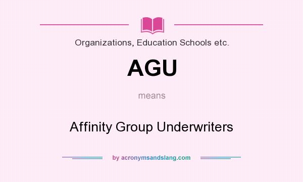 What does AGU mean? It stands for Affinity Group Underwriters