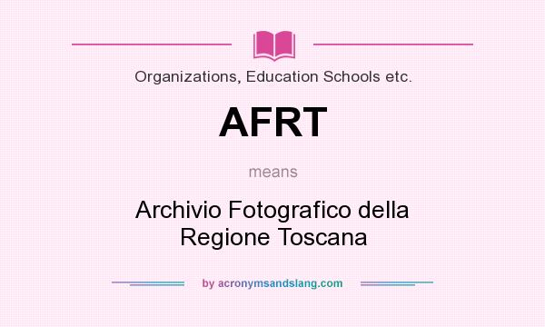 What does AFRT mean? It stands for Archivio Fotografico della Regione Toscana
