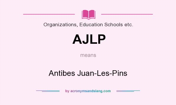 What does AJLP mean? It stands for Antibes Juan-Les-Pins
