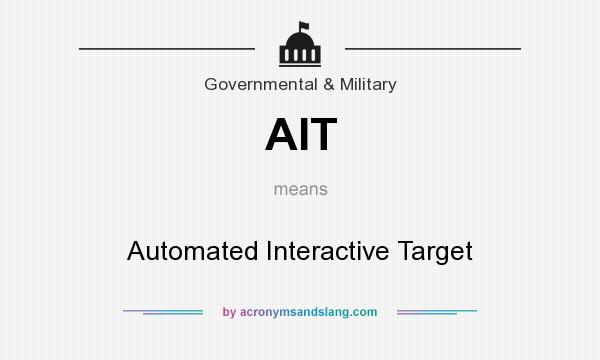 What does AIT mean? It stands for Automated Interactive Target