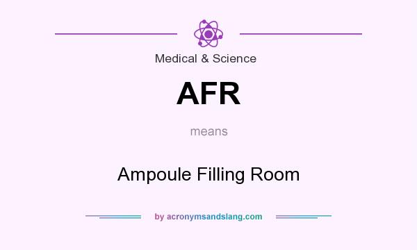 What does AFR mean? It stands for Ampoule Filling Room