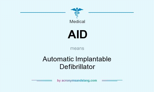 What does AID mean? It stands for Automatic Implantable Defibrillator