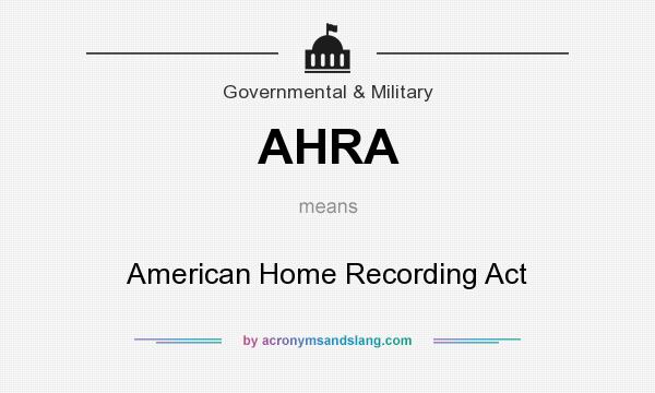 What does AHRA mean? It stands for American Home Recording Act