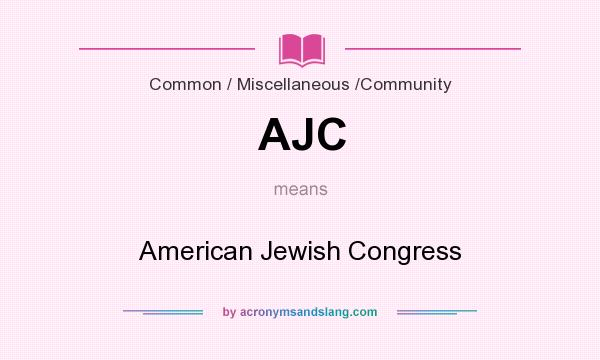 What does AJC mean? It stands for American Jewish Congress