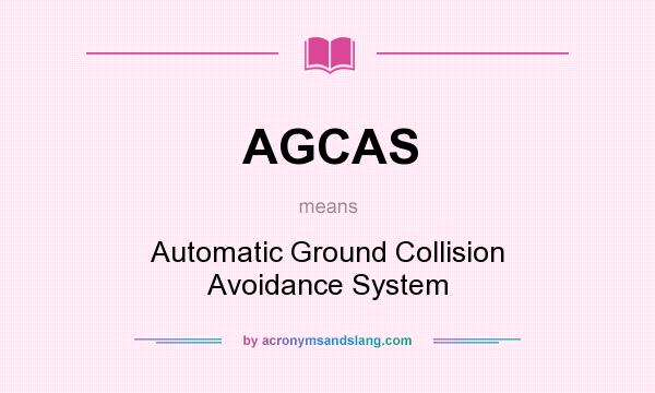 What does AGCAS mean? It stands for Automatic Ground Collision Avoidance System