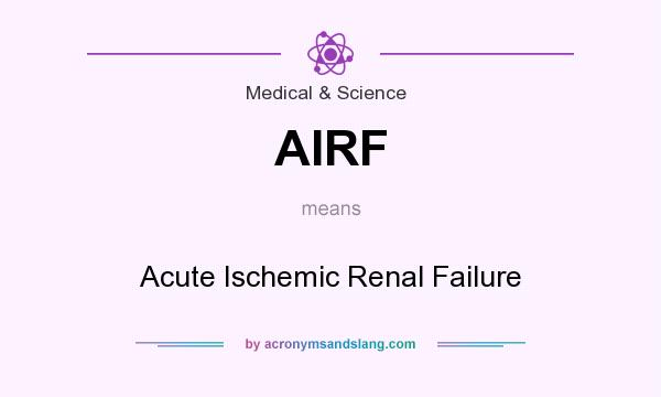 What does AIRF mean? It stands for Acute Ischemic Renal Failure