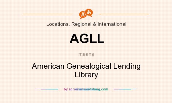 What does AGLL mean? It stands for American Genealogical Lending Library