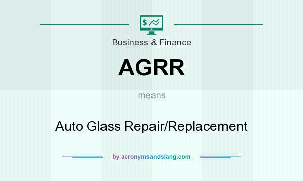 What does AGRR mean? It stands for Auto Glass Repair/Replacement