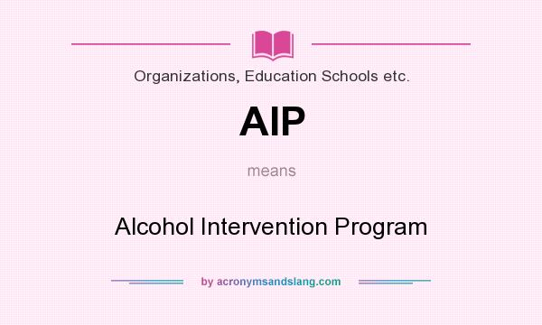 What does AIP mean? It stands for Alcohol Intervention Program